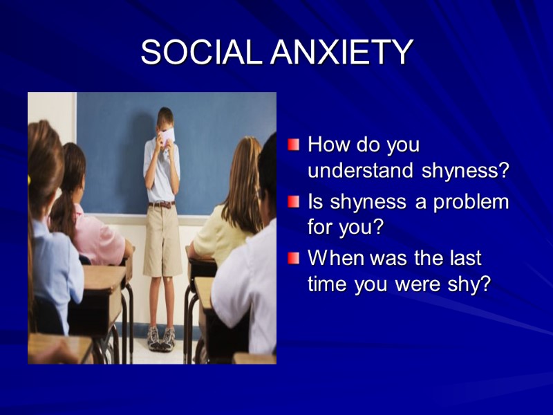 SOCIAL ANXIETY  How do you understand shyness? Is shyness a problem for you?